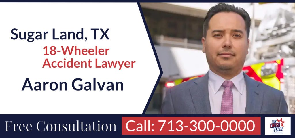 Sugar Land 18-Wheeler Accident Lawyer - Aaron Galvan